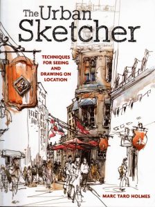 Urban Sketcher: Techniques for Seeing and Drawing on Location Book by Marc Taro Holmes