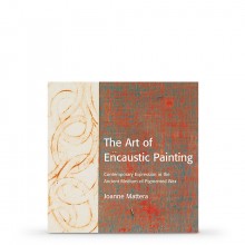The Art of Encaustic Painting: Contemporary Expression in the Ancient Medium of Pigmented Wax : Book by Joanne Mattera