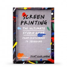 Screenprinting: The Ultimate Studio Guide, From Sketchbook to Squeegee : Book by Print Club London