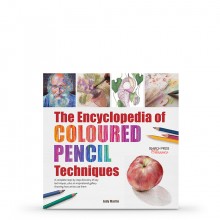 The Encyclopedia of Coloured Pencil Techniques: A Complete Step-by-Step Directory of Key Techniques : écrit par Judy Martin