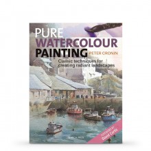 Pure Watercolour Painting: Classic Techniques for Creating Radiant Landscapes : écrit par Peter Cronin