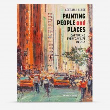 Painting People and Places: Capturing Everyday Life In Oils : Book by Adebanji Alade