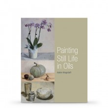 Painting Still Life in Oils : écrit par Adele Wagstaff