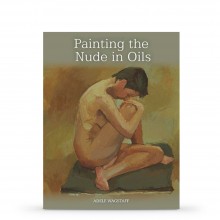 Painting the Nude in Oils : écrit par Adele Wagstaff